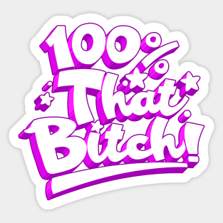 100% THAT BITCH! Sticker